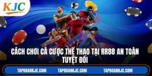 Cách Chơi Cá Cược Thể Thao Tại RR88 An Toàn Tuyệt Đối