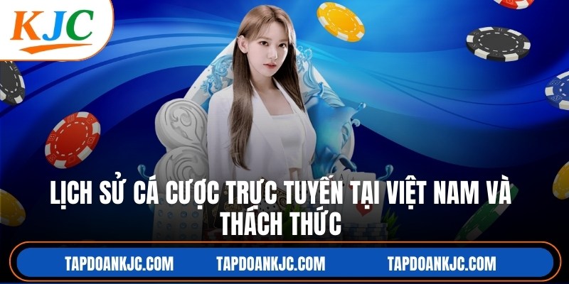 Lịch Sử Cá Cược Trực Tuyến Tại Việt Nam