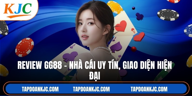 Review GG88 – Nhà Cái Uy Tín, Giao Diện Hiện Đại