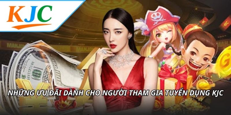 Những ưu đãi dành cho người tham gia tuyển dụng KJC